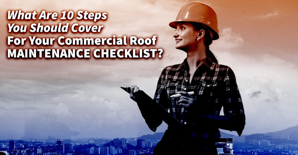 What Are 10 Steps You Should Cover For Your Commercial Roof Maintenance Checklist?