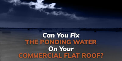 Can You Fix The Ponding Water On Your Commercial Flat Roof?