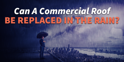 Can A Commercial Roof Be Replaced In The Rain?